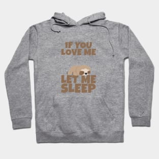 If You Love Me Let Me Sleep Cute Animal Gift Sleeping Sloth Hoodie